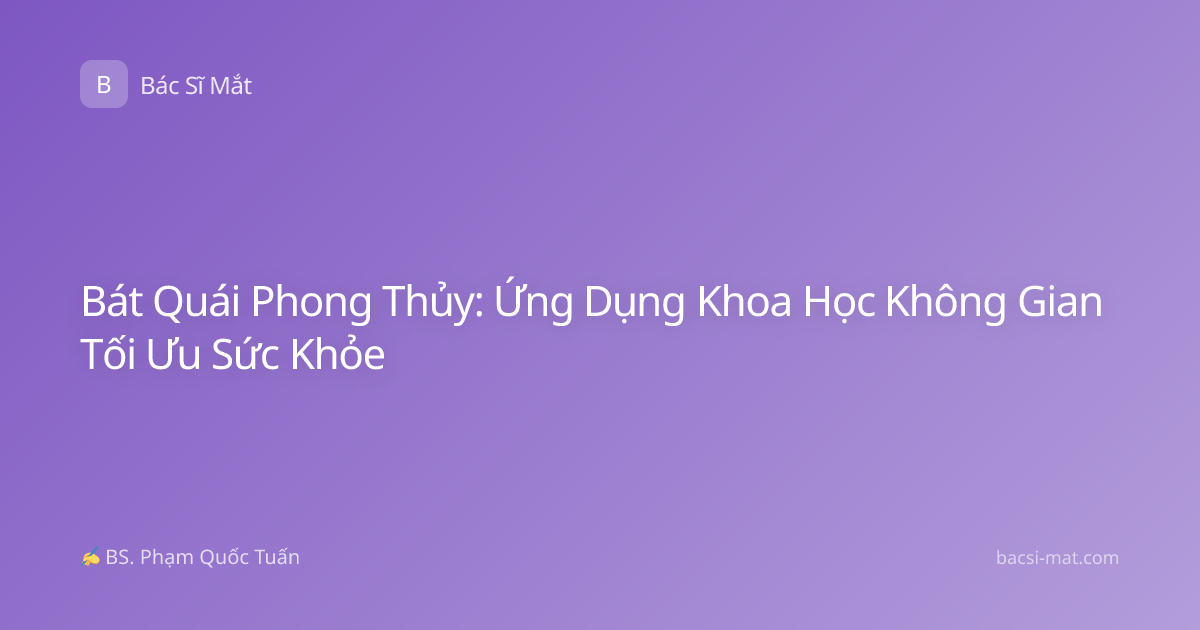 Bát Quái Phong Thủy: Ứng Dụng Khoa Học Không Gian Tối Ưu Sức Khỏe