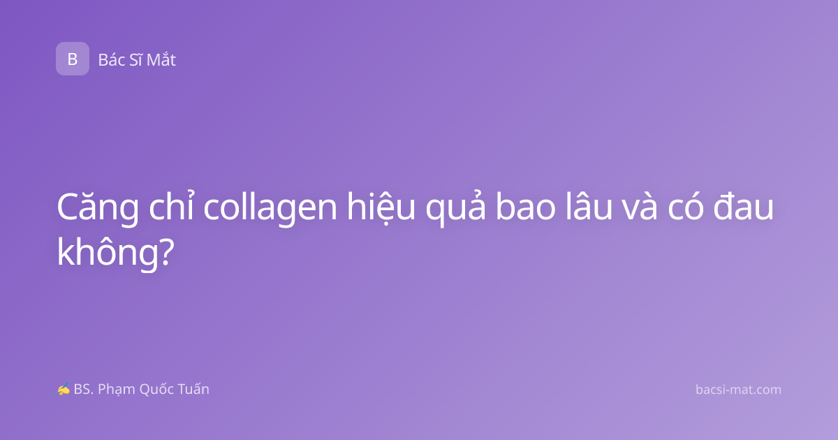 Căng chỉ collagen hiệu quả bao lâu và có đau không?