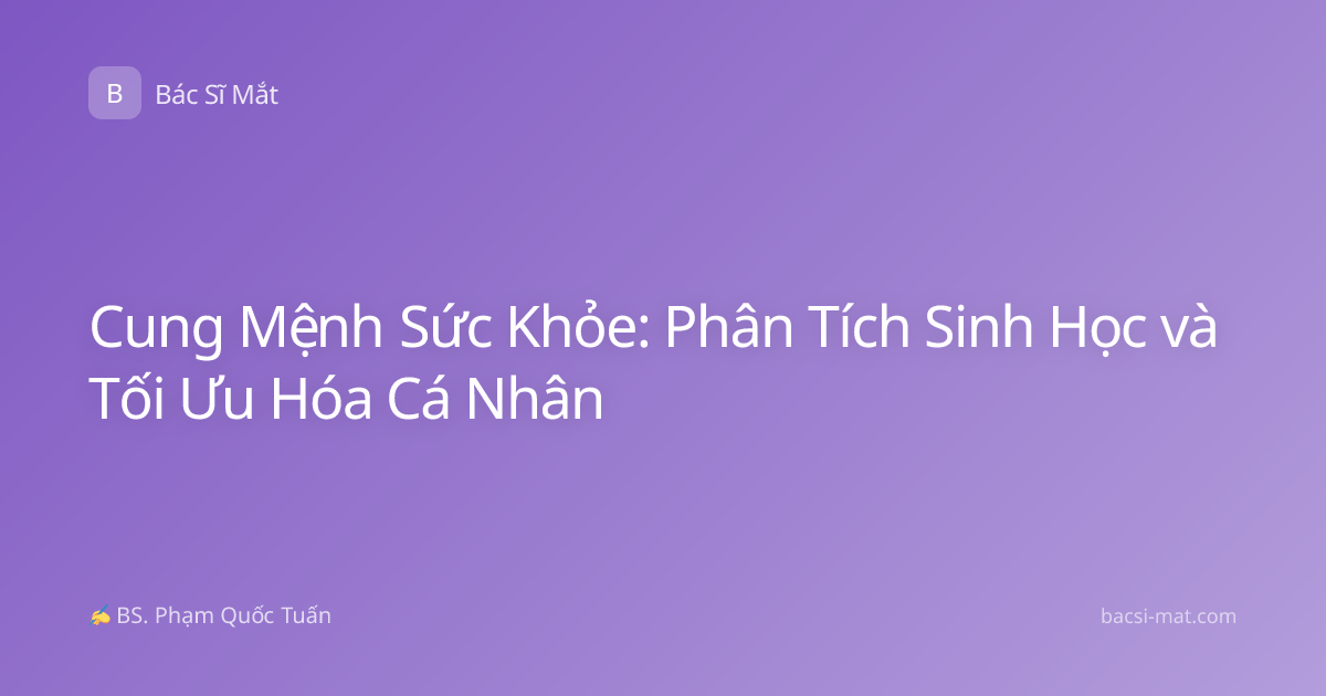 Cung Mệnh Sức Khỏe: Phân Tích Sinh Học và Tối Ưu Hóa Cá Nhân