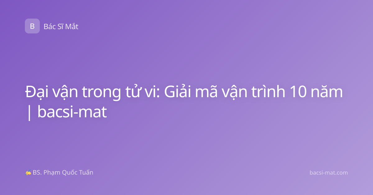 Đại vận trong tử vi: Giải mã vận trình 10 năm | bacsi-mat