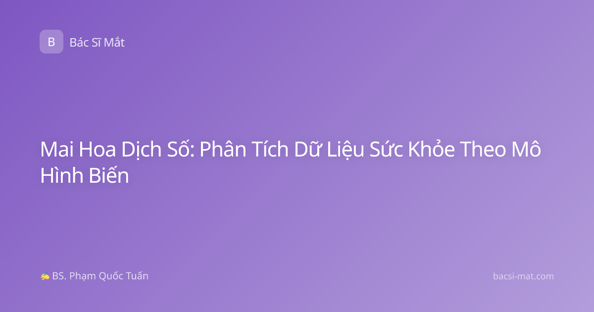 Mai Hoa Dịch Số: Phân Tích Dữ Liệu Sức Khỏe Theo Mô Hình Biến