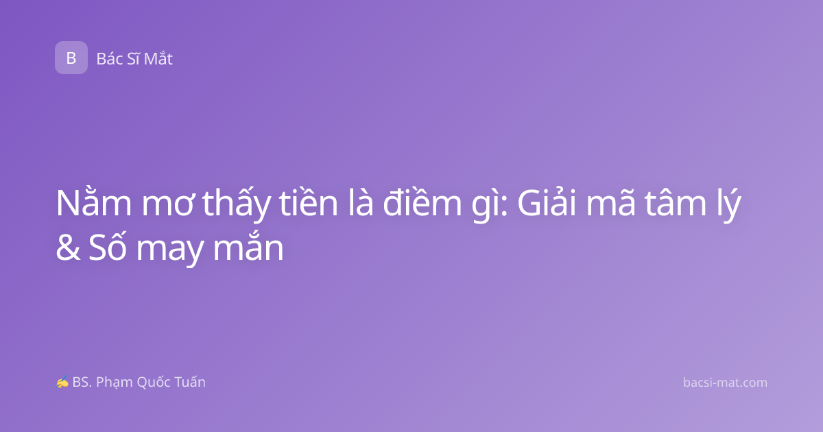 Nằm mơ thấy tiền là điềm gì: Giải mã tâm lý & Số may mắn