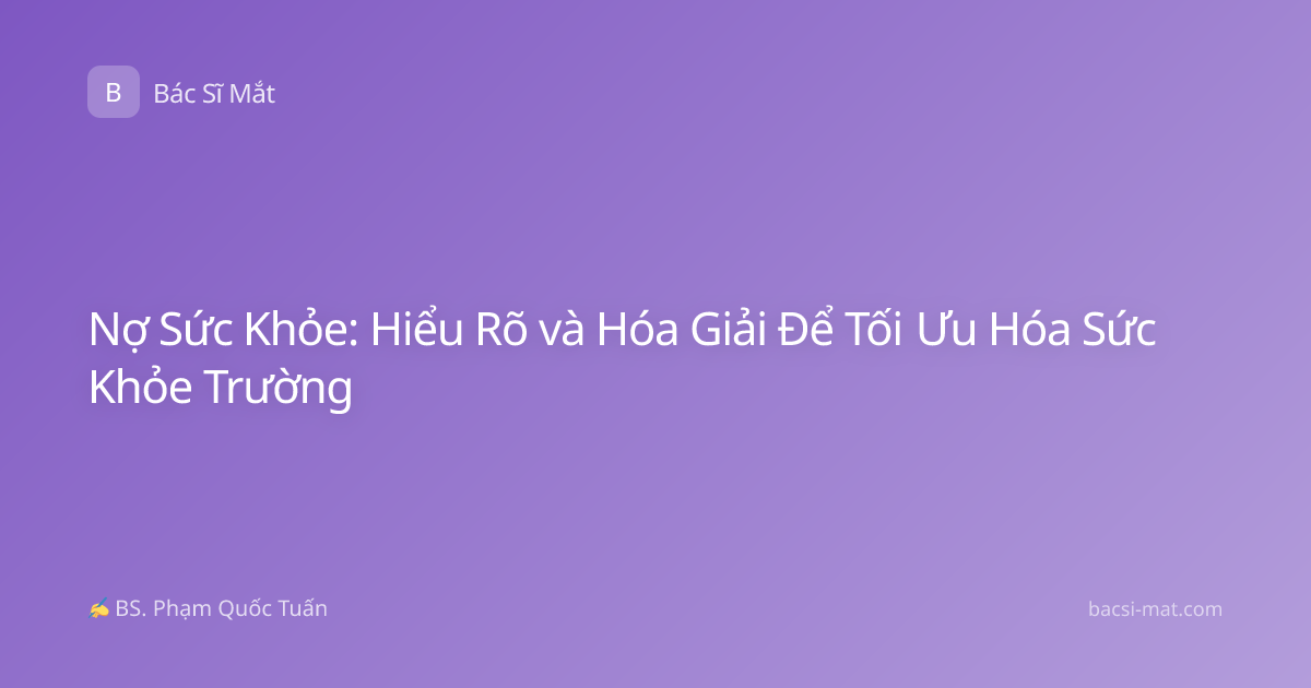 Nợ Sức Khỏe: Hiểu Rõ và Hóa Giải Để Tối Ưu Hóa Sức Khỏe Trường