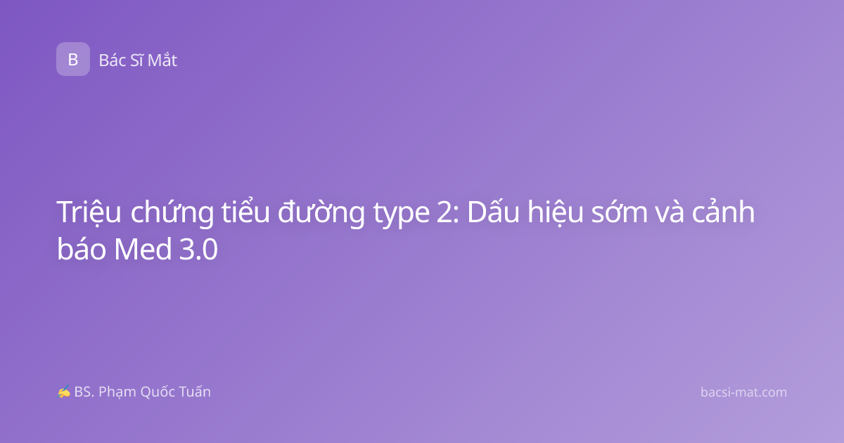 Triệu chứng tiểu đường type 2: Dấu hiệu sớm và cảnh báo Med 3.0