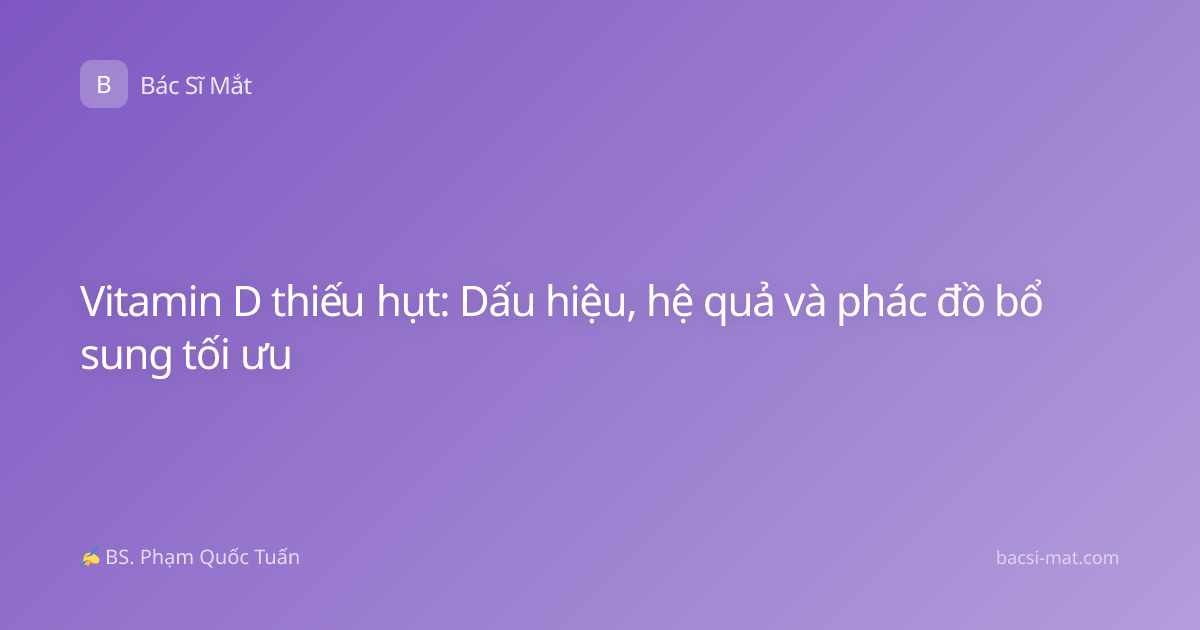 Vitamin D thiếu hụt: Dấu hiệu, hệ quả và phác đồ bổ sung tối ưu