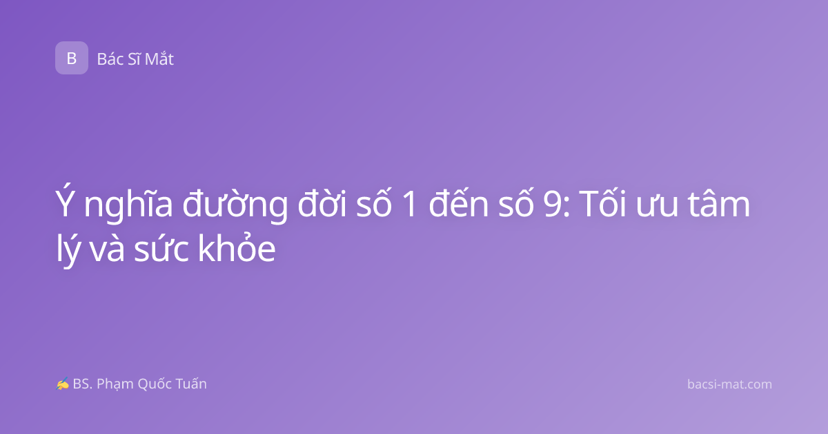 Ý nghĩa đường đời số 1 đến số 9: Tối ưu tâm lý và sức khỏe